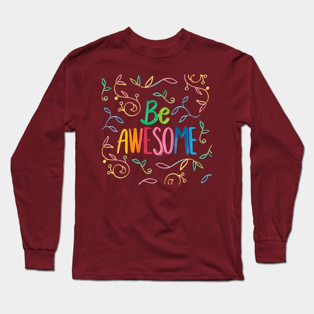 Be Awesome Long Sleeve T-Shirt by Mako Design 